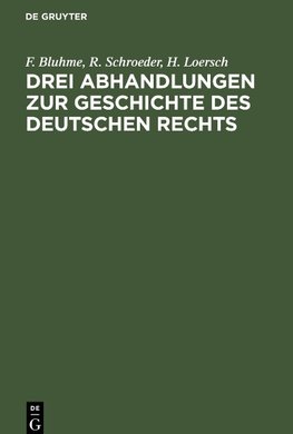 Drei Abhandlungen zur Geschichte des Deutschen Rechts