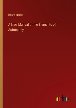 A New Manual of the Elements of Astronomy