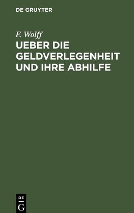 Ueber die Geldverlegenheit und ihre Abhilfe