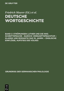 Deutsche Wortgeschichte, Band 2, Strömungen Luther und die Nhd. Schriftsprache ¿ Barock Vernunftsprachtum ¿ Klassik und Romantik das 19. Jahrh. ¿ Englische Einflüsse, Aufstieg des Volkes