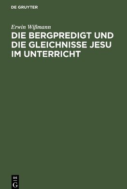 Die Bergpredigt und die Gleichnisse Jesu im Unterricht