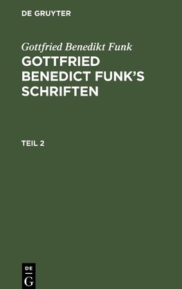 Gottfried Benedict Funk¿s Schriften, Teil 2, Gottfried Benedict Funk¿s Schriften Teil 2