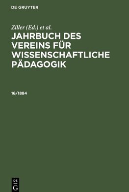 Jahrbuch des Vereins für Wissenschaftliche Pädagogik, 16/1884, Jahrbuch des Vereins für Wissenschaftliche Pädagogik 16/1884