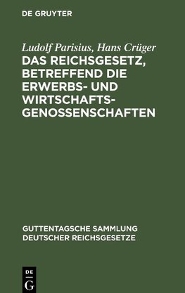 Das Reichsgesetz, betreffend die Erwerbs- und Wirtschaftsgenossenschaften