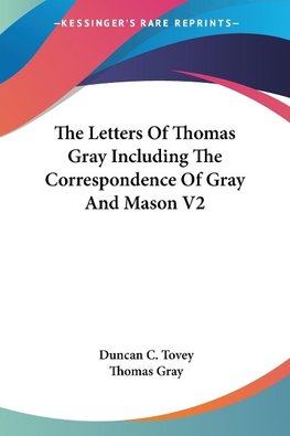 The Letters Of Thomas Gray Including The Correspondence Of Gray And Mason V2