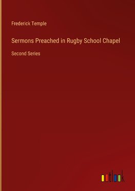 Sermons Preached in Rugby School Chapel