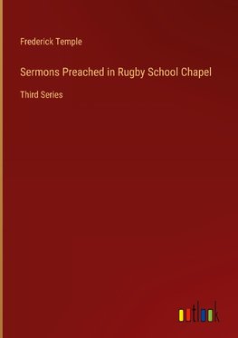 Sermons Preached in Rugby School Chapel