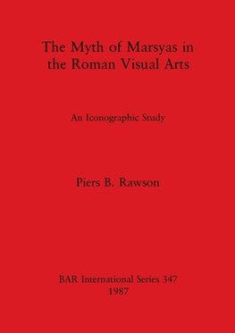 The Myth of Marsyas in the Roman Visual Arts