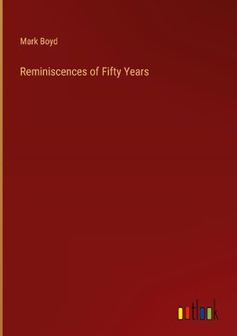 Reminiscences of Fifty Years