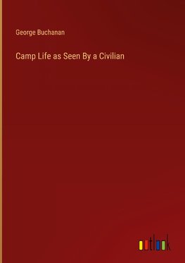 Camp Life as Seen By a Civilian