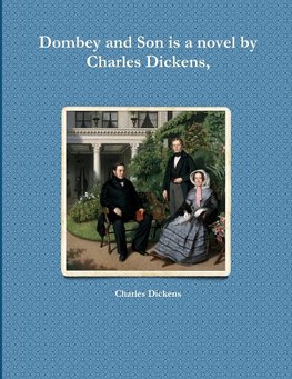 Dombey and Son is a novel by Charles Dickens,