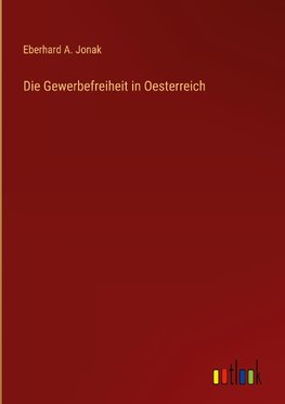 Die Gewerbefreiheit in Oesterreich