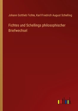 Fichtes und Schellings philosophischer Briefwechsel