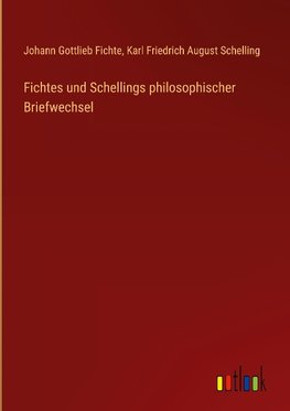 Fichtes und Schellings philosophischer Briefwechsel