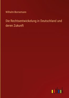 Die Rechtsentwickelung in Deutschland und deren Zukunft