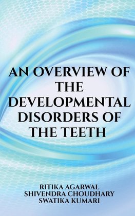 An overview of the developmental disorders of the teeth