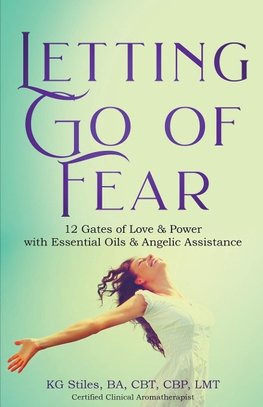 Letting Go of Fear 12 Gates of Love & Power with Essential Oils & Angelic Assistance