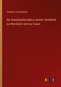 Der französische Adel in seinem Verhältniß zur Revolution und zur Fusion