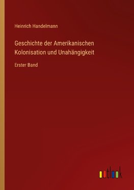 Geschichte der Amerikanischen Kolonisation und Unahängigkeit