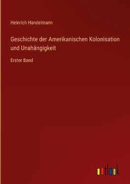 Geschichte der Amerikanischen Kolonisation und Unahängigkeit