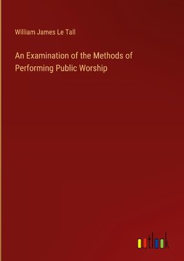 An Examination of the Methods of Performing Public Worship