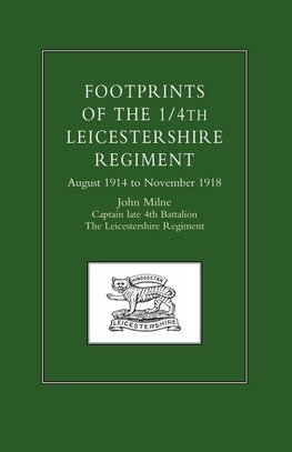 Footprints of the 1/4th Leicestershire Regiment. August 1914 to November 1918