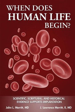 When Does Human Life Begin? - Scientific, Scriptural, and Historical Evidence Supports Implantation