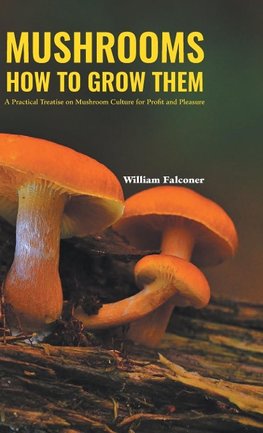 MUSHROOMS HOW TO GROW THEM