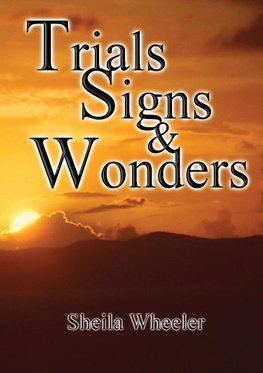 Trials, Signs & Wonders