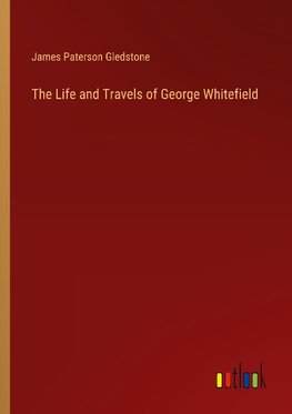 The Life and Travels of George Whitefield