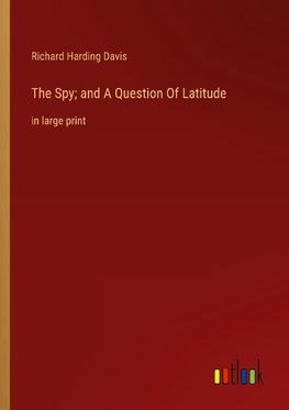 The Spy; and A Question Of Latitude