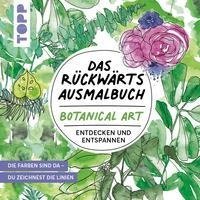 Das Rückwärts-Ausmalbuch Botanical Art