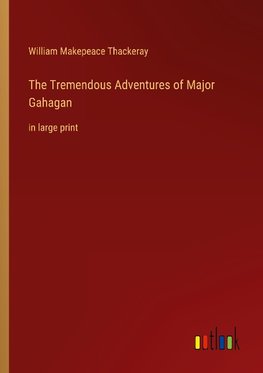 The Tremendous Adventures of Major Gahagan