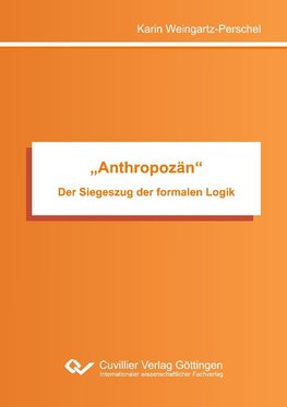 ¿Anthropozän¿. Der Siegeszug der formalen Logik