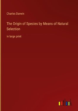 The Origin of Species by Means of Natural Selection