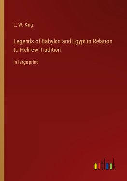 Legends of Babylon and Egypt in Relation to Hebrew Tradition