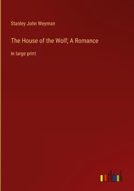 The House of the Wolf; A Romance