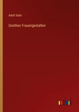 Goethes Frauengestalten