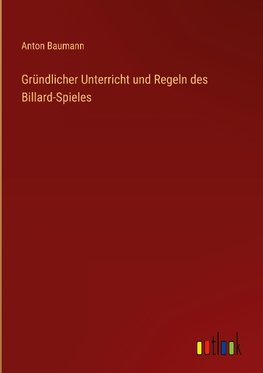 Gründlicher Unterricht und Regeln des Billard-Spieles