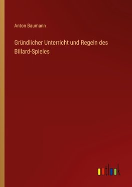 Gründlicher Unterricht und Regeln des Billard-Spieles