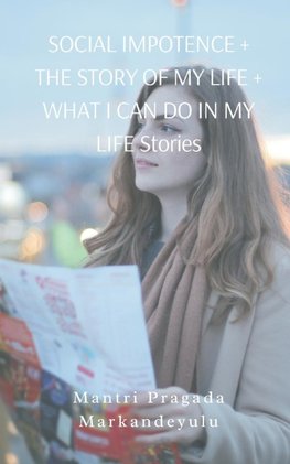 SOCIAL IMPOTENCE + THE STORY OF MY LIFE + WHAT I CAN DO IN MY LIFE Stories