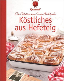 Köstliches aus Hefeteig. Schätze aus Omas Backbuch. 86 fast vergessene Backrezepte