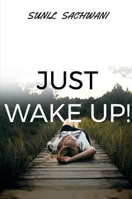 JUST WAKE UP!