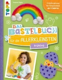 Das Bastelbuch für die Allerkleinsten. Frühling