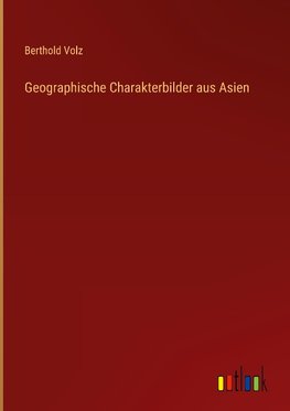 Geographische Charakterbilder aus Asien