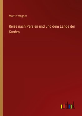 Reise nach Persien und und dem Lande der Kurden