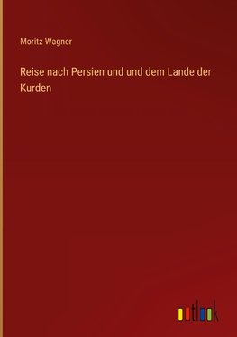 Reise nach Persien und und dem Lande der Kurden