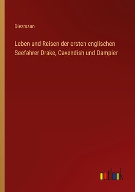 Leben und Reisen der ersten englischen Seefahrer Drake, Cavendish und Dampier