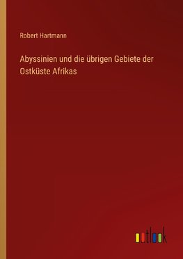 Abyssinien und die übrigen Gebiete der Ostküste Afrikas