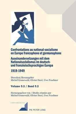 Confrontations au national-socialisme dans l'Europe francophone et germanophone (1919-1949)/ Auseinandersetzungen mit dem Nationalsozialismus im deutsch- und französischsprachigen Europa (1919-1949